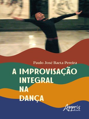 cover image of A Improvisação Integral na Dança